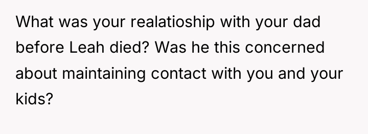What was your realatioship with your dad before Leah died?...