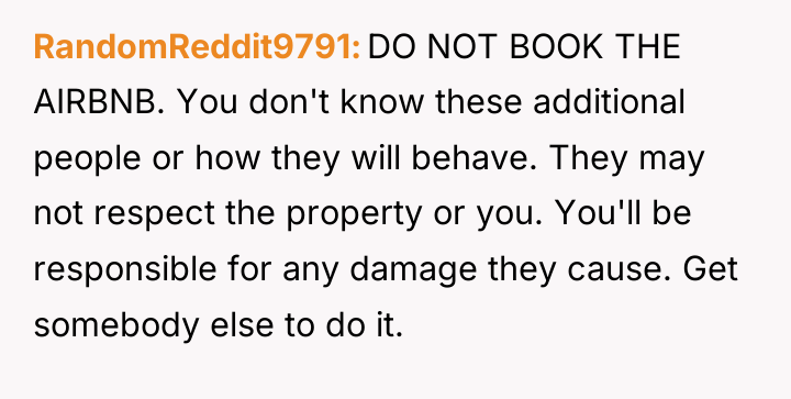 RandomReddit9791 DO NOT BOOK THE AIRBNB. You don't know these...
