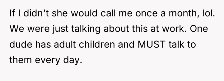 If I didn't she would call me once a month,...