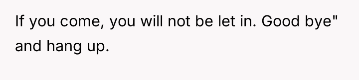 If you come, you will not be let in. Good...