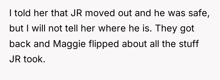 I told her that JR moved out and he was...