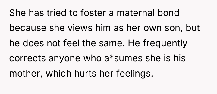 She has tried to foster a maternal bond because she...