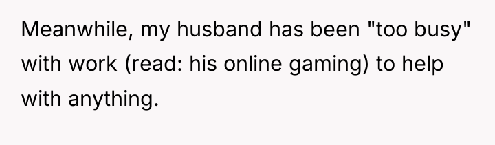 Meanwhile, my husband has been "too busy" with work (read:...