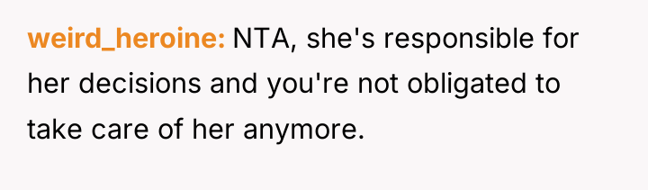 weird_heroine NTA, she's responsible for her decisions and you're not...
