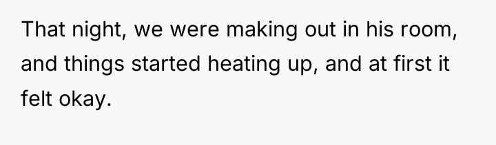 That night, we were making out in his room, and...