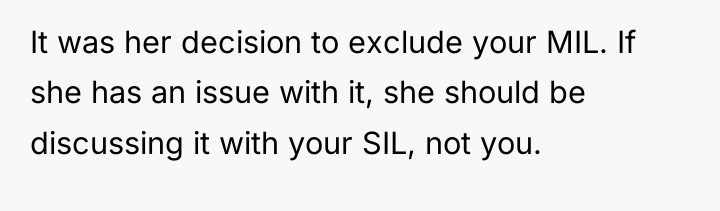 It was her decision to exclude your MIL. If she...