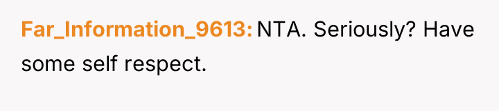 Far_Information_9613 NTA. Seriously? Have some self respect.