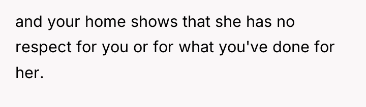 and your home shows that she has no respect for...