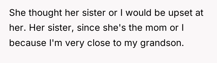 She thought her sister or I would be upset at...