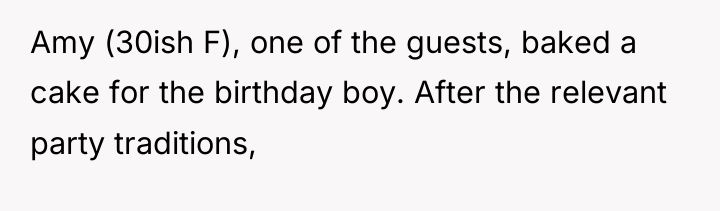 Amy (30ish F), one of the guests, baked a cake...