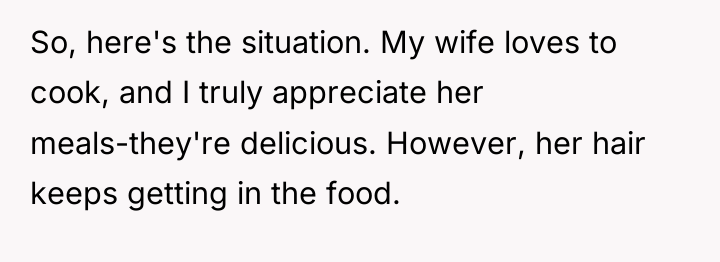So, here's the situation. My wife loves to cook, and...