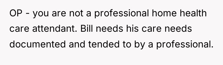 OP - you are not a professional home health care...