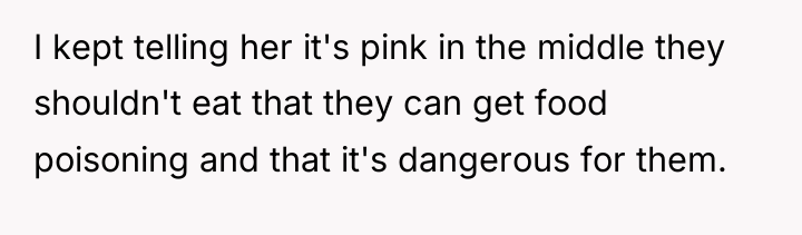 I kept telling her it's pink in the middle they...