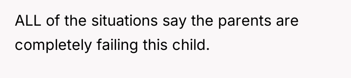 ALL of the situations say the parents are completely failing...