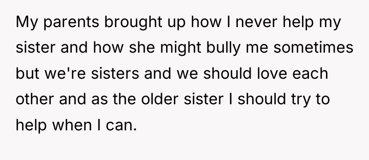 My parents brought up how I never help my sister...