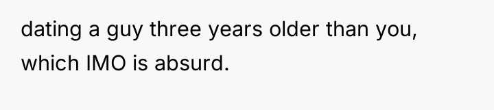 dating a guy three years older than you, which IMO...