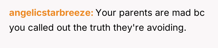 angelicstarbreeze Your parents are mad bc you called out the...