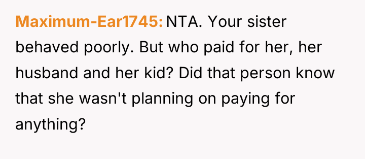 Maximum-Ear1745 NTA. Your sister behaved poorly. But who paid for...