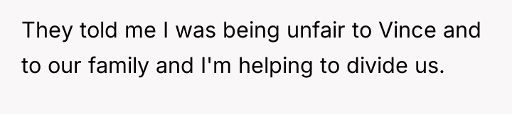 They told me I was being unfair to Vince and...