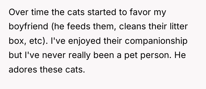 Over time the cats started to favor my boyfriend (he...