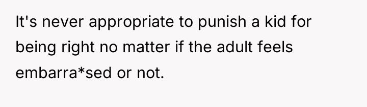 It's never appropriate to punish a kid for being right...