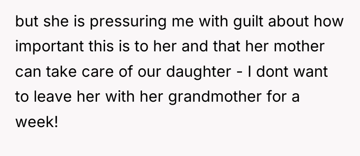 but she is pressuring me with guilt about how important...