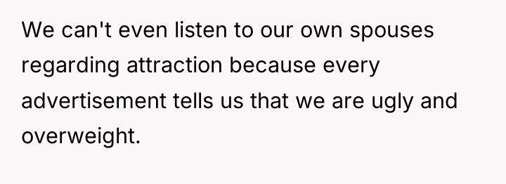 We can't even listen to our own spouses regarding attraction...