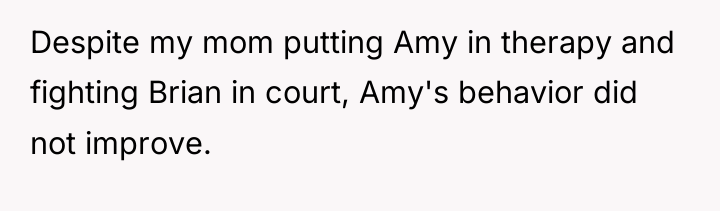 Despite my mom putting Amy in therapy and fighting Brian...