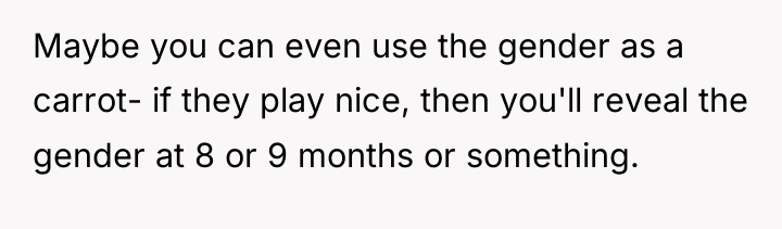 Maybe you can even use the gender as a carrot-...