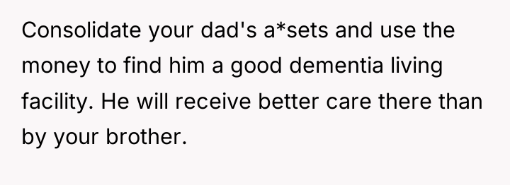 Consolidate your dad's a*sets and use the money to find...