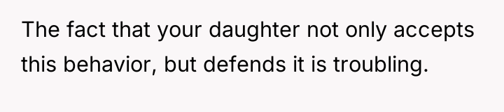 The fact that your daughter not only accepts this behavior,...