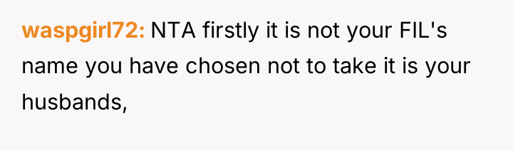 waspgirl72 NTA firstly it is not your FIL's name you...