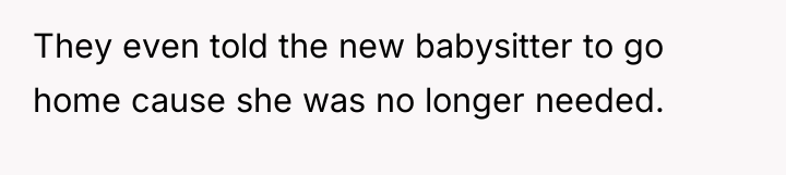 They even told the new babysitter to go home cause...