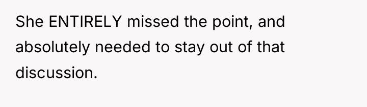 She ENTIRELY missed the point, and absolutely needed to stay...