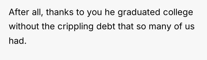 After all, thanks to you he graduated college without the...