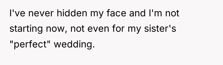 I've never hidden my face and I'm not starting now,...