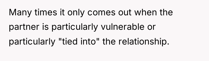 Many times it only comes out when the partner is...