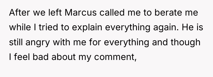 After we left Marcus called me to berate me while...