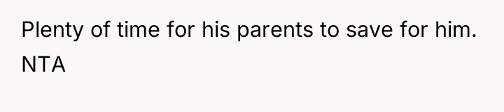 Plenty of time for his parents to save for him....