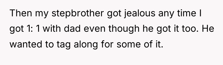 Then my stepbrother got jealous any time I got 1:...