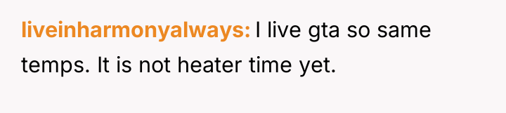 liveinharmonyalways I live gta so same temps. It is not...