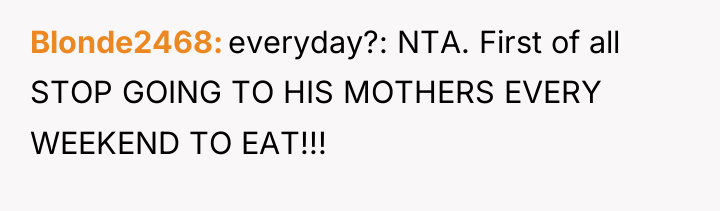 Blonde2468 everyday?: NTA. First of all STOP GOING TO HIS...
