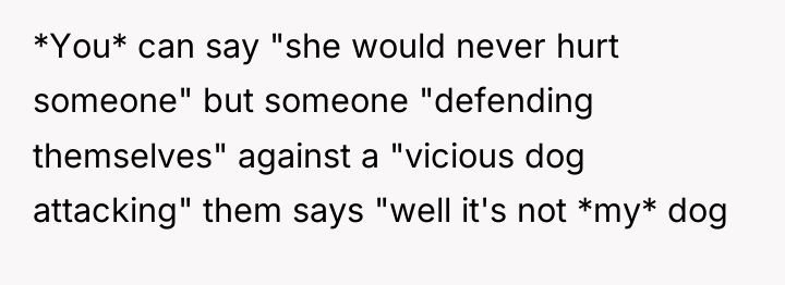 *You* can say "she would never hurt someone" but someone...