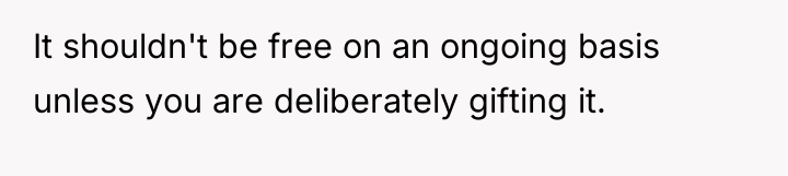 It shouldn't be free on an ongoing basis unless you...