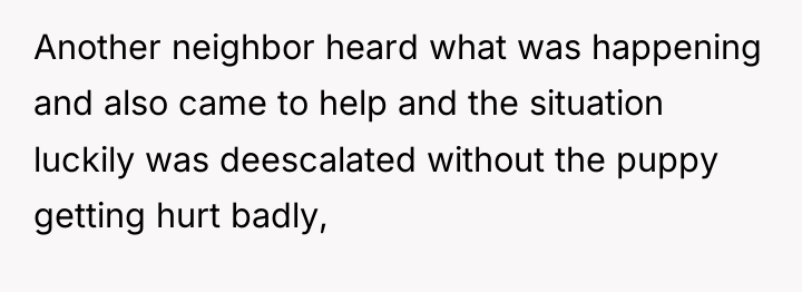 Another neighbor heard what was happening and also came to...