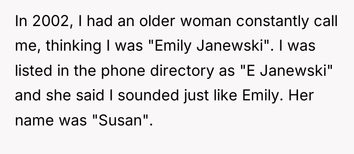 In 2002, I had an older woman constantly call me,...