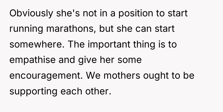 Obviously she's not in a position to start running marathons,...