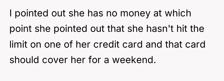 I pointed out she has no money at which point...