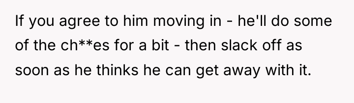 If you agree to him moving in - he'll do...