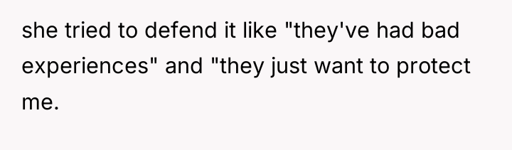 she tried to defend it like "they've had bad experiences"...